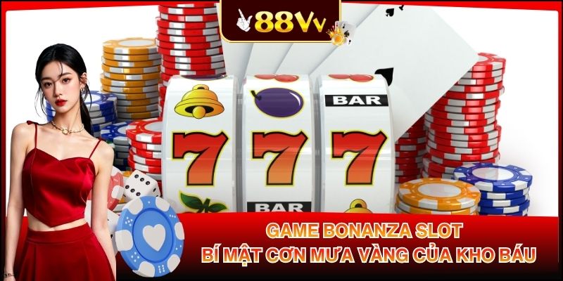 Game Bonanza Slot - Bí Mật Cơn Mưa Vàng Của Kho Báu