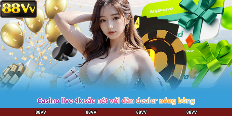 Casino live 4k sắc nét với dàn dealer nóng bỏng