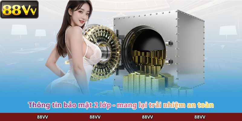Thông tin bảo mật 2 lớp - mang lại trải nhiệm an toàn